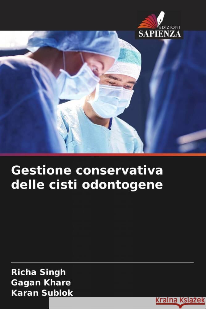 Gestione conservativa delle cisti odontogene Singh, Richa, Khare, Gagan, Sublok, Karan 9786204399515