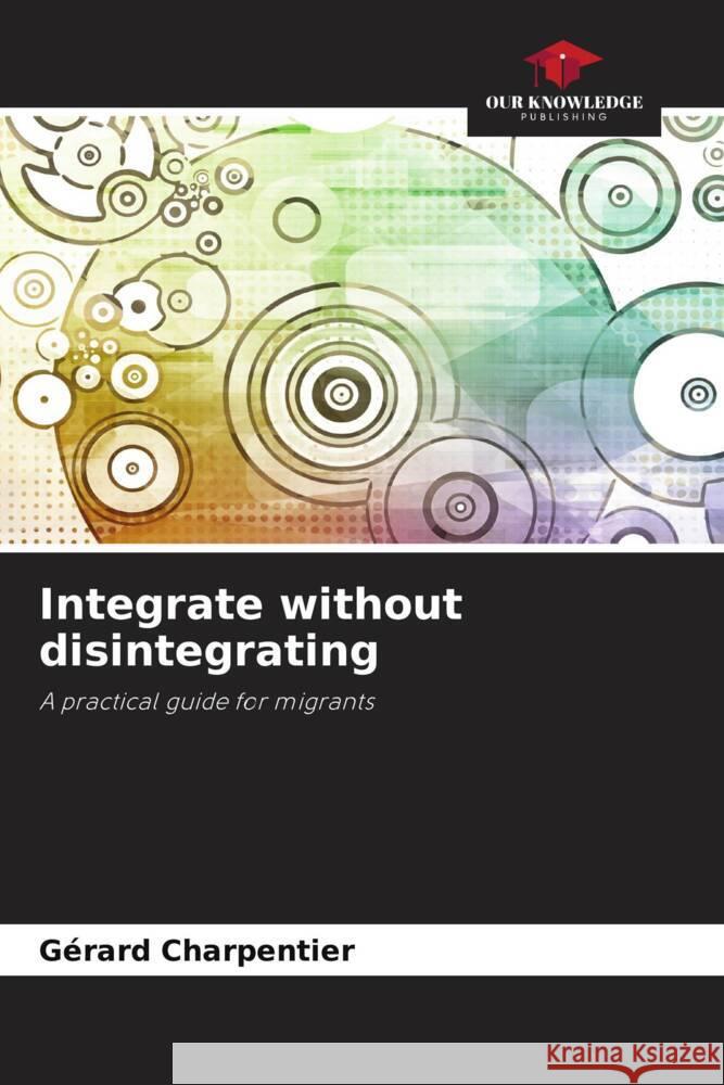 Integrate without disintegrating CHARPENTIER, Gérard 9786204400723