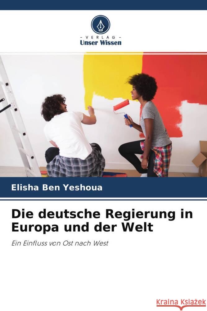 Die deutsche Regierung in Europa und der Welt Ben Yeshoua, Elisha 9786204400822