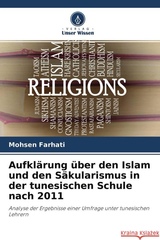 Aufklärung über den Islam und den Säkularismus in der tunesischen Schule nach 2011 Farhati, Mohsen 9786204401430