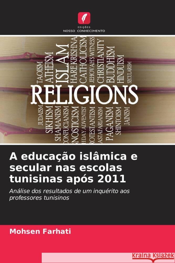 A educação islâmica e secular nas escolas tunisinas após 2011 Farhati, Mohsen 9786204401478