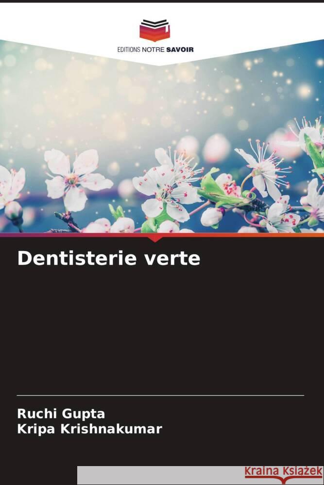 Dentisterie verte Gupta, Ruchi, Krishnakumar, Kripa 9786204401683 Editions Notre Savoir