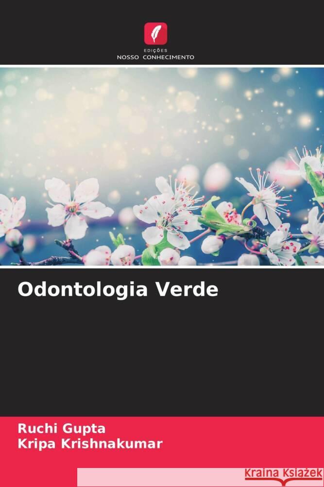 Odontologia Verde Gupta, Ruchi, Krishnakumar, Kripa 9786204401706 Edições Nosso Conhecimento