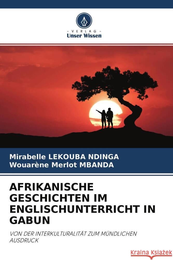 AFRIKANISCHE GESCHICHTEN IM ENGLISCHUNTERRICHT IN GABUN Lekouba Ndinga, Mirabelle, Mbanda, Wouarène Merlot 9786204401904 Verlag Unser Wissen
