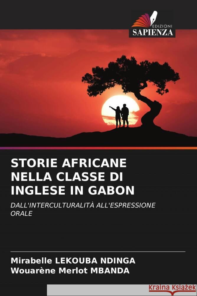 STORIE AFRICANE NELLA CLASSE DI INGLESE IN GABON Lekouba Ndinga, Mirabelle, Mbanda, Wouarène Merlot 9786204401959 Edizioni Sapienza