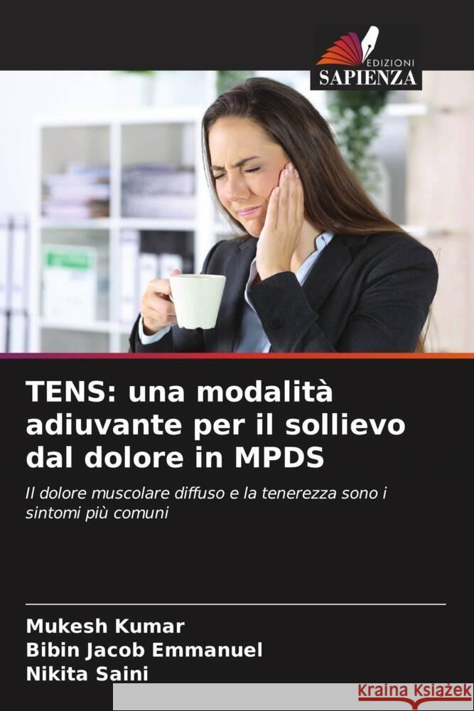 TENS: una modalità adiuvante per il sollievo dal dolore in MPDS Kumar, Mukesh, Emmanuel, Bibin Jacob, Saini, Nikita 9786204402161 Edizioni Sapienza