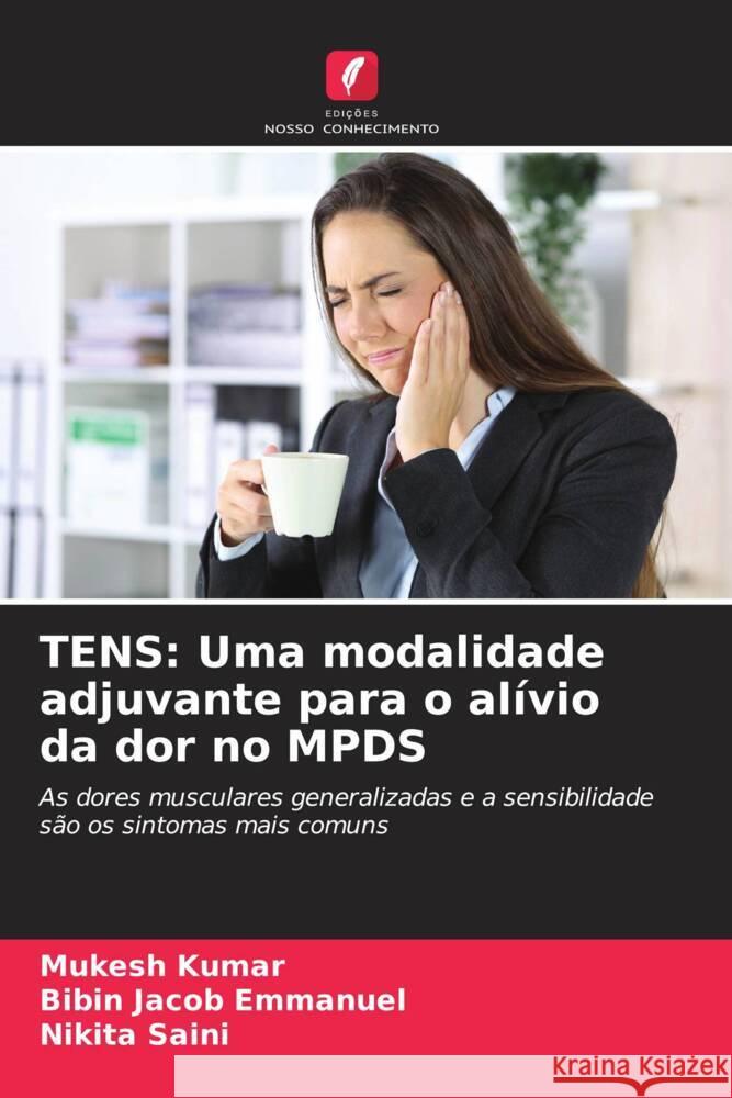 TENS: Uma modalidade adjuvante para o alívio da dor no MPDS Kumar, Mukesh, Emmanuel, Bibin Jacob, Saini, Nikita 9786204402376 Edicoes Nosso Conhecimento