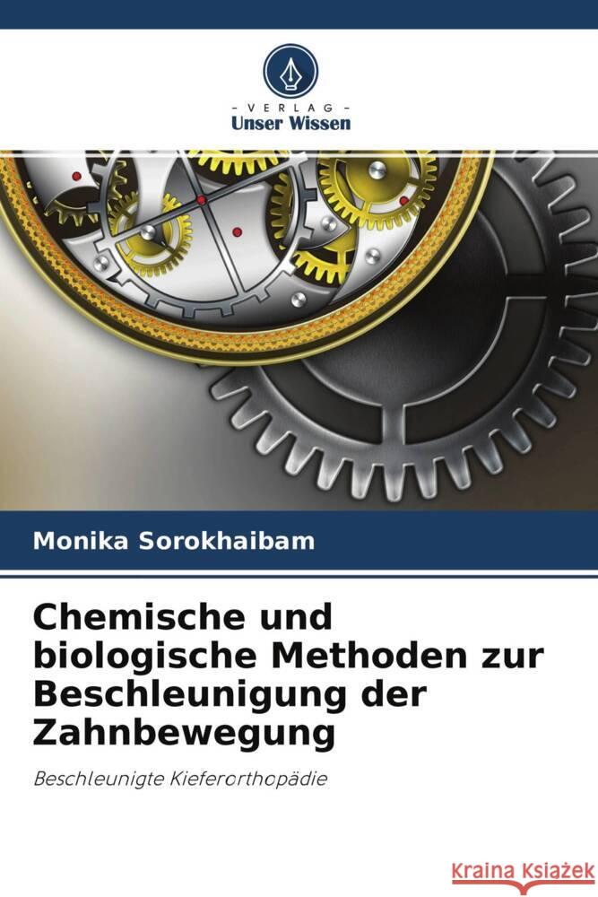 Chemische und biologische Methoden zur Beschleunigung der Zahnbewegung Sorokhaibam, Monika 9786204402819 Verlag Unser Wissen