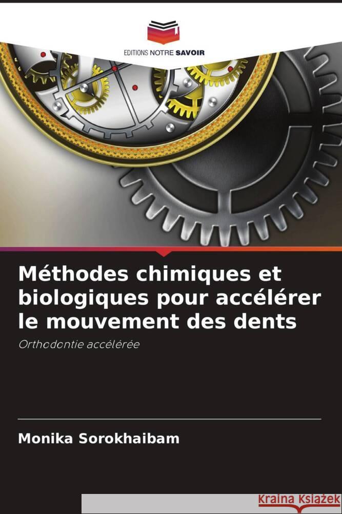 Méthodes chimiques et biologiques pour accélérer le mouvement des dents Sorokhaibam, Monika 9786204402833 Editions Notre Savoir