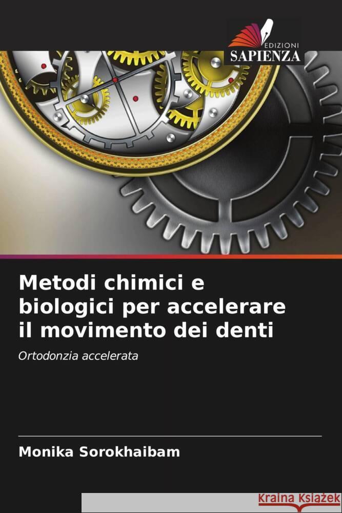 Metodi chimici e biologici per accelerare il movimento dei denti Sorokhaibam, Monika 9786204402840 Edizioni Sapienza