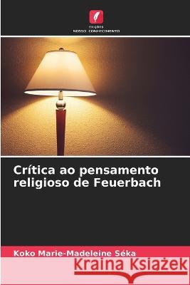 Critica ao pensamento religioso de Feuerbach Koko Marie-Madeleine Seka   9786204403212