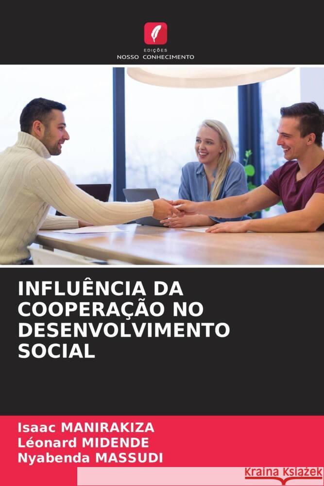 INFLUÊNCIA DA COOPERAÇÃO NO DESENVOLVIMENTO SOCIAL MANIRAKIZA, Isaac, MIDENDE, Léonard, MASSUDI, Nyabenda 9786204403588