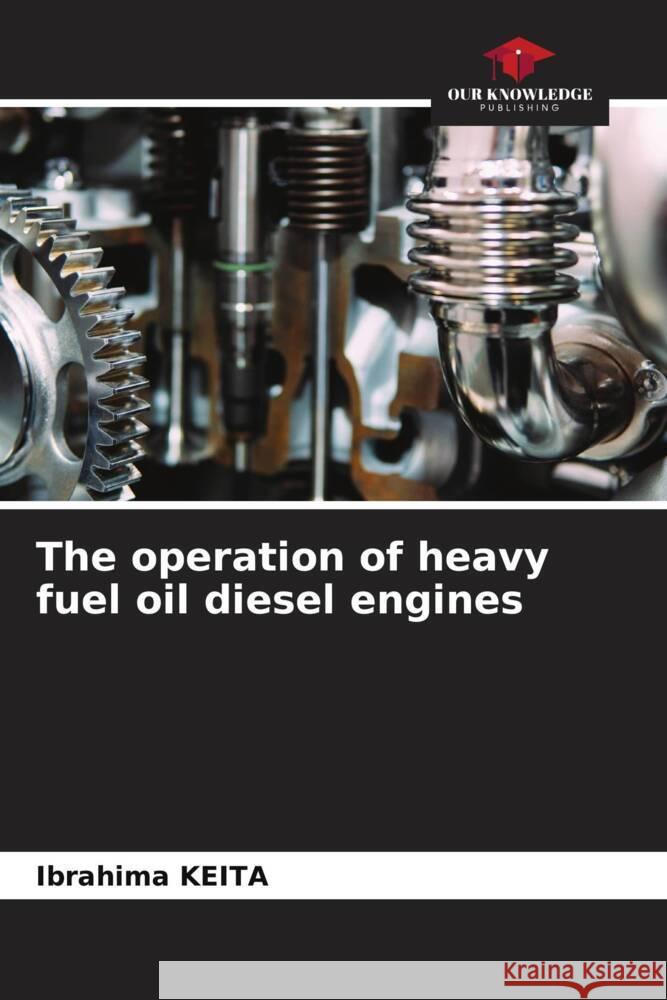 The operation of heavy fuel oil diesel engines KEITA, Ibrahima 9786204403847