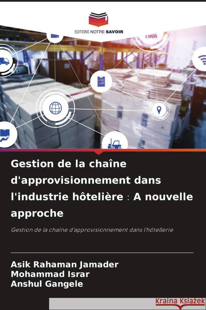 Gestion de la chaîne d'approvisionnement dans l'industrie hôtelière A nouvelle approche Jamader, Asik Rahaman, Israr, Mohammad, Gangele, Anshul 9786204404387 Editions Notre Savoir