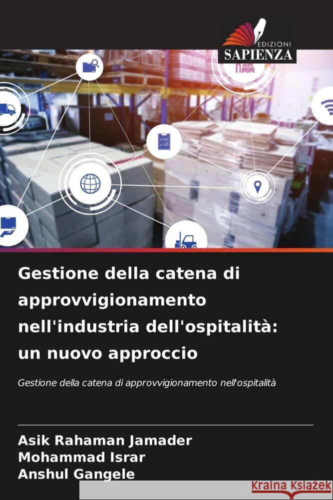 Gestione della catena di approvvigionamento nell'industria dell'ospitalità: un nuovo approccio Jamader, Asik Rahaman, Israr, Mohammad, Gangele, Anshul 9786204404394 Edizioni Sapienza