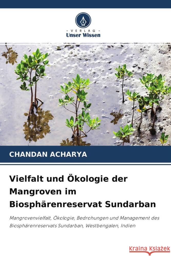 Vielfalt und Ökologie der Mangroven im Biosphärenreservat Sundarban Acharya, Chandan 9786204404677 Verlag Unser Wissen