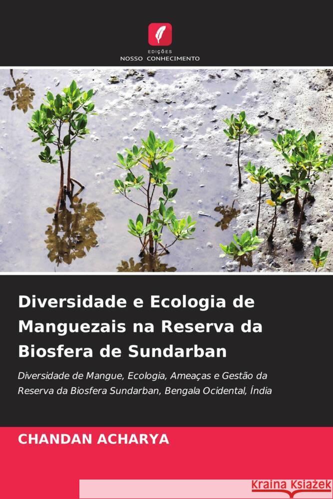 Diversidade e Ecologia de Manguezais na Reserva da Biosfera de Sundarban Acharya, Chandan 9786204404769 Edicoes Nosso Conhecimento