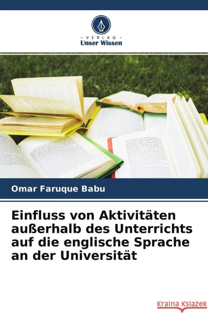 Einfluss von Aktivitäten außerhalb des Unterrichts auf die englische Sprache an der Universität Babu, Omar Faruque 9786204405278