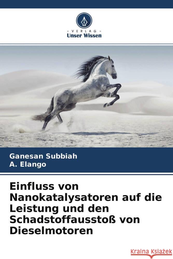 Einfluss von Nanokatalysatoren auf die Leistung und den Schadstoffausstoß von Dieselmotoren Subbiah, Ganesan, Elango, A. 9786204405452