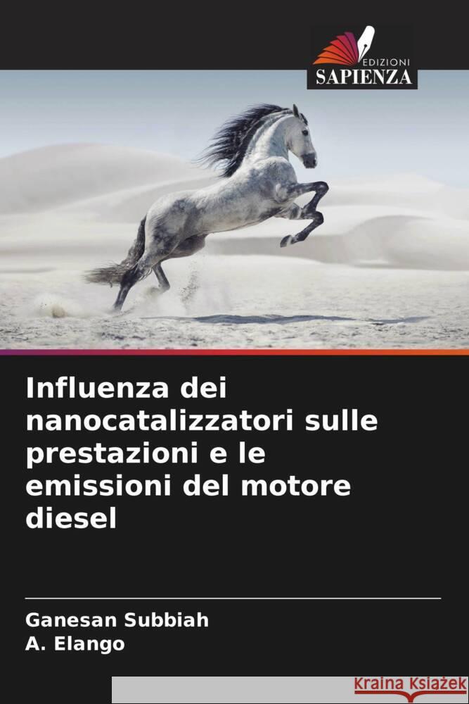 Influenza dei nanocatalizzatori sulle prestazioni e le emissioni del motore diesel Subbiah, Ganesan, Elango, A. 9786204405483