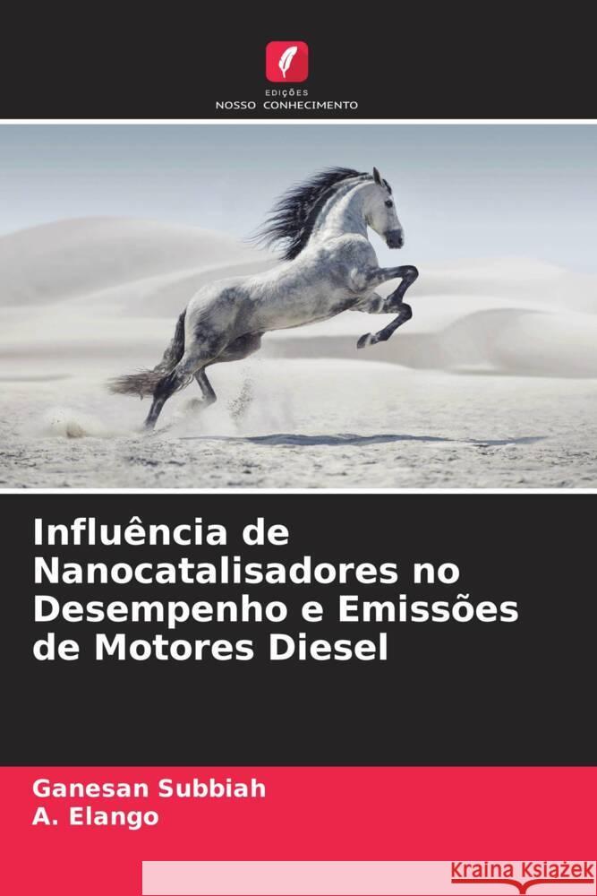 Influência de Nanocatalisadores no Desempenho e Emissões de Motores Diesel Subbiah, Ganesan, Elango, A. 9786204405490