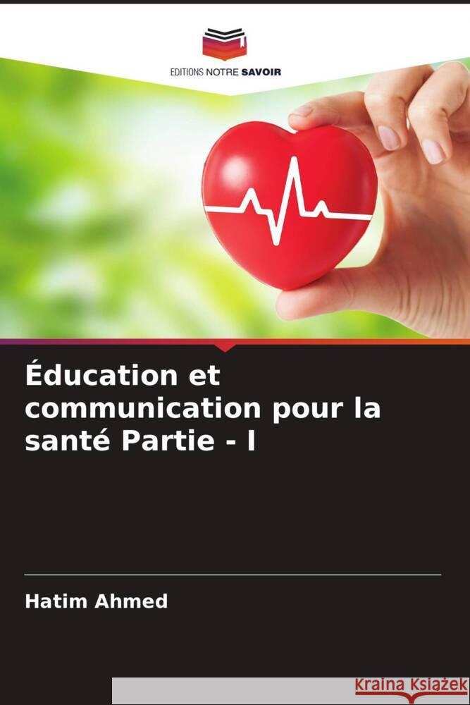 Éducation et communication pour la santé Partie - I Ahmed, Hatim 9786204405537