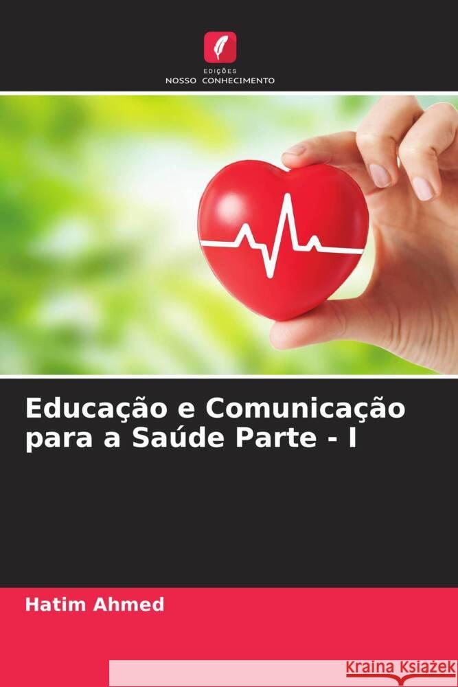 Educação e Comunicação para a Saúde Parte - I Ahmed, Hatim 9786204405551