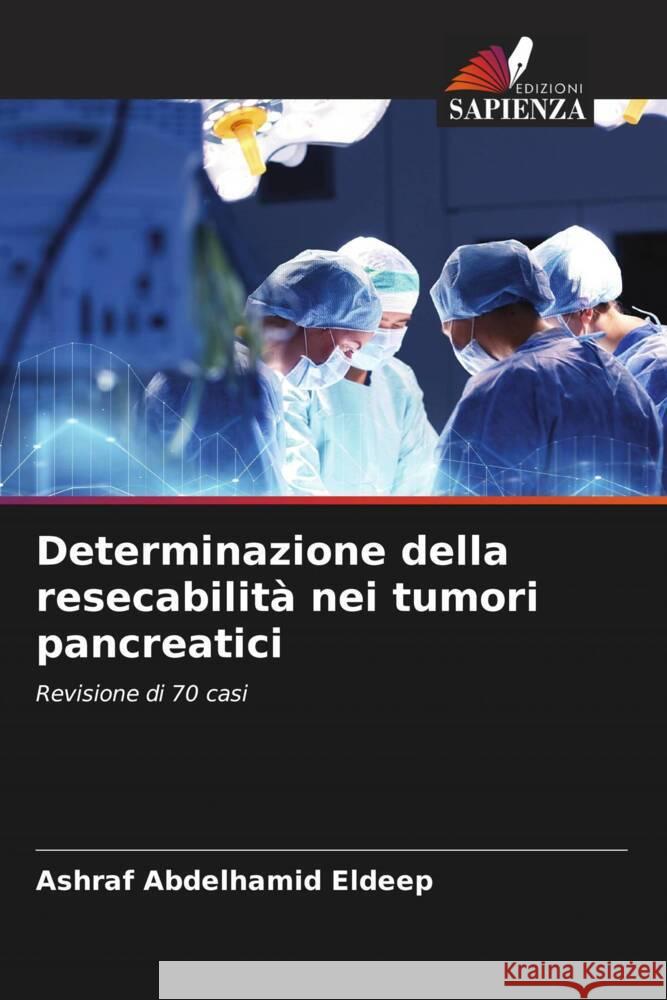 Determinazione della resecabilità nei tumori pancreatici Abdelhamid Eldeep, Ashraf 9786204405667 Edizioni Sapienza