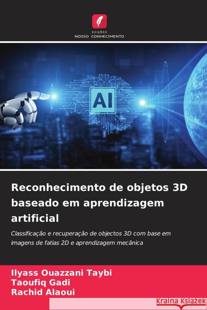 Reconhecimento de objetos 3D baseado em aprendizagem artificial Ouazzani Taybi, Ilyass, Gadi, Taoufiq, Alaoui, Rachid 9786204406022