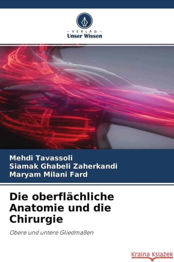 Die oberflächliche Anatomie und die Chirurgie Tavassoli, Mehdi, Ghabeli Zaherkandi, Siamak, Milani Fard, Maryam 9786204406466