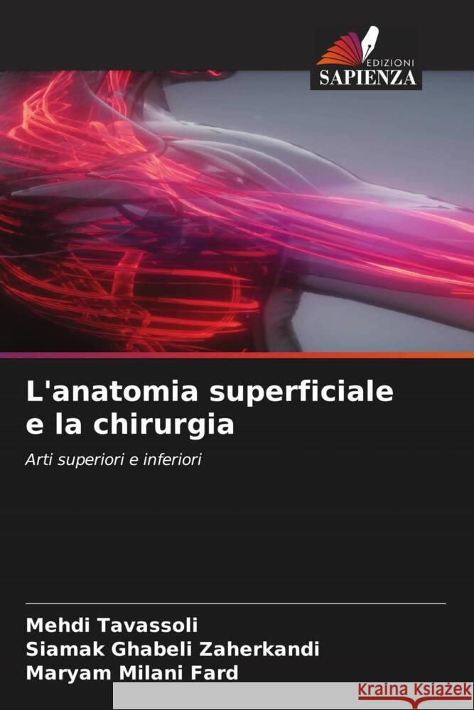 L'anatomia superficiale e la chirurgia Tavassoli, Mehdi, Ghabeli Zaherkandi, Siamak, Milani Fard, Maryam 9786204406497