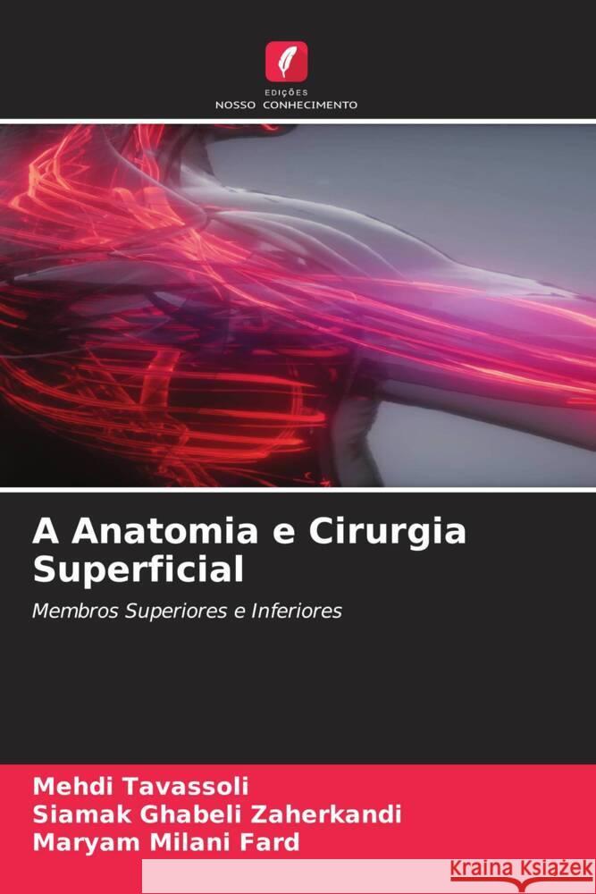 A Anatomia e Cirurgia Superficial Tavassoli, Mehdi, Ghabeli Zaherkandi, Siamak, Milani Fard, Maryam 9786204406503