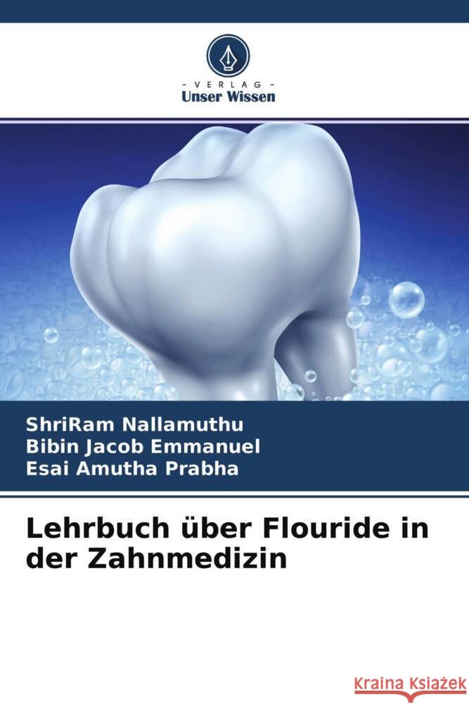 Lehrbuch über Flouride in der Zahnmedizin Nallamuthu, ShriRam, Emmanuel, Bibin Jacob, Prabha, Esai Amutha 9786204406763