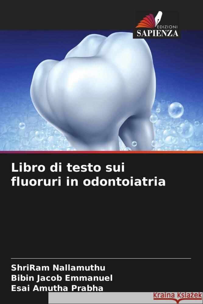 Libro di testo sui fluoruri in odontoiatria Nallamuthu, ShriRam, Emmanuel, Bibin Jacob, Prabha, Esai Amutha 9786204406794