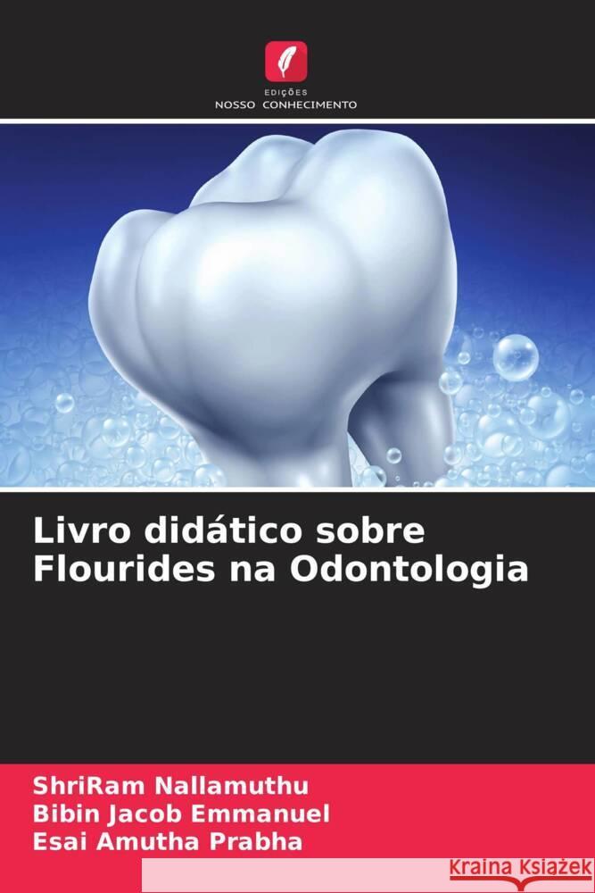 Livro didático sobre Flourides na Odontologia Nallamuthu, ShriRam, Emmanuel, Bibin Jacob, Prabha, Esai Amutha 9786204406800