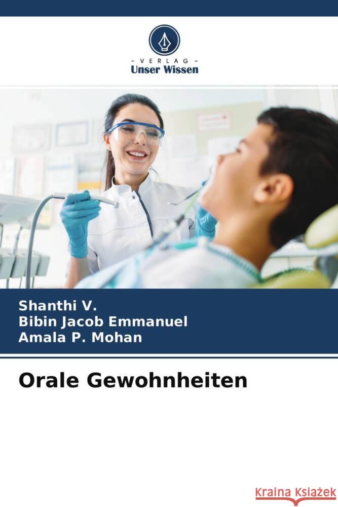 Orale Gewohnheiten V., Shanthi, Emmanuel, Bibin Jacob, Mohan, Amala P. 9786204406824