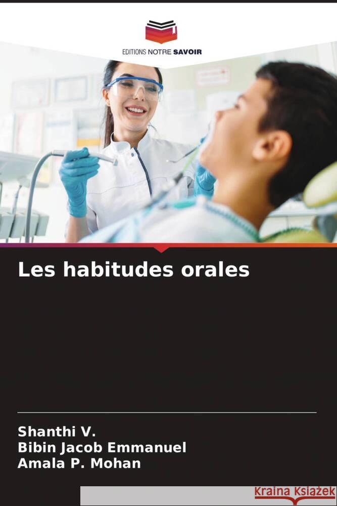 Les habitudes orales V., Shanthi, Emmanuel, Bibin Jacob, Mohan, Amala P. 9786204406848