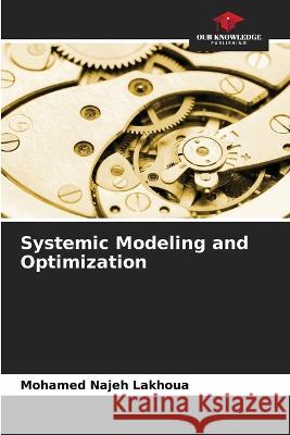 Systemic Modeling and Optimization Mohamed Najeh Lakhoua   9786204407012