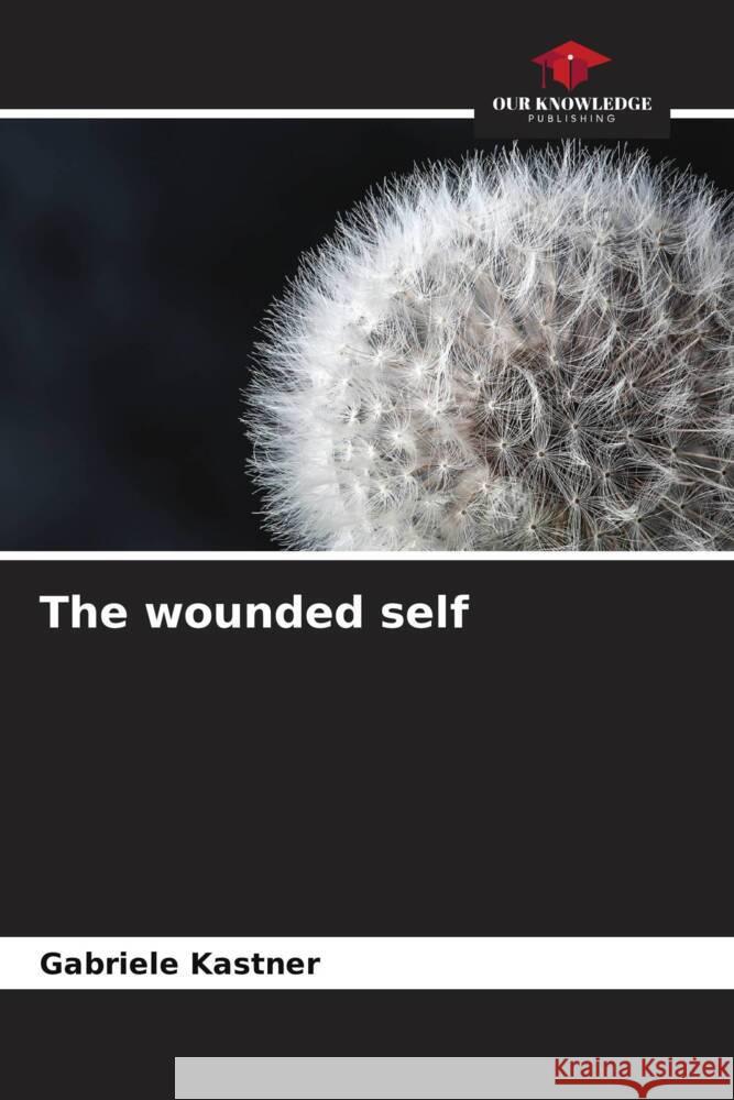 The wounded self Kastner, Gabriele 9786204407296