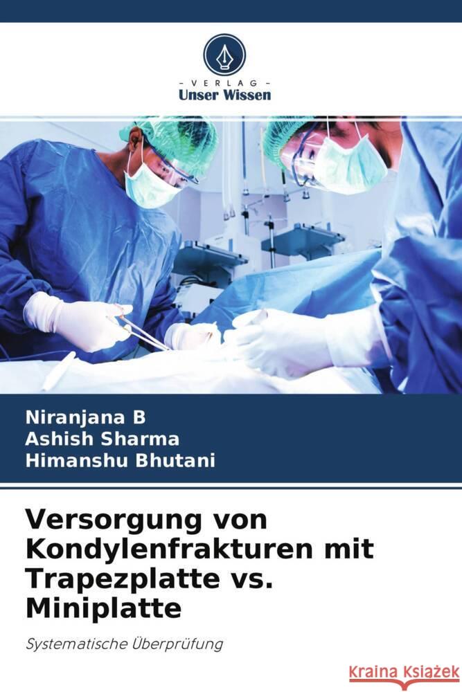 Versorgung von Kondylenfrakturen mit Trapezplatte vs. Miniplatte B, Niranjana, Sharma, Ashish, Bhutani, Himanshu 9786204407418 Verlag Unser Wissen