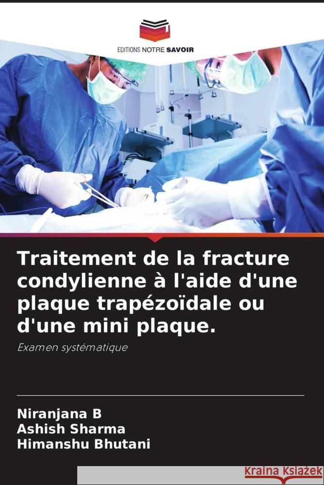 Traitement de la fracture condylienne à l'aide d'une plaque trapézoïdale ou d'une mini plaque. B, Niranjana, Sharma, Ashish, Bhutani, Himanshu 9786204407432 Editions Notre Savoir