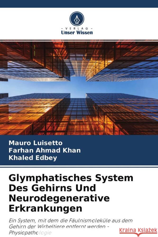 Glymphatisches System Des Gehirns Und Neurodegenerative Erkrankungen Luisetto, Mauro, Khan, Farhan  Ahmad, Edbey, Khaled 9786204407579