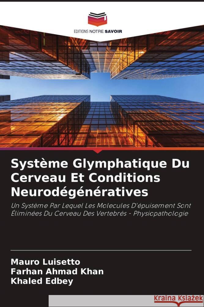 Système Glymphatique Du Cerveau Et Conditions Neurodégénératives Luisetto, Mauro, Khan, Farhan  Ahmad, Edbey, Khaled 9786204407586 Editions Notre Savoir