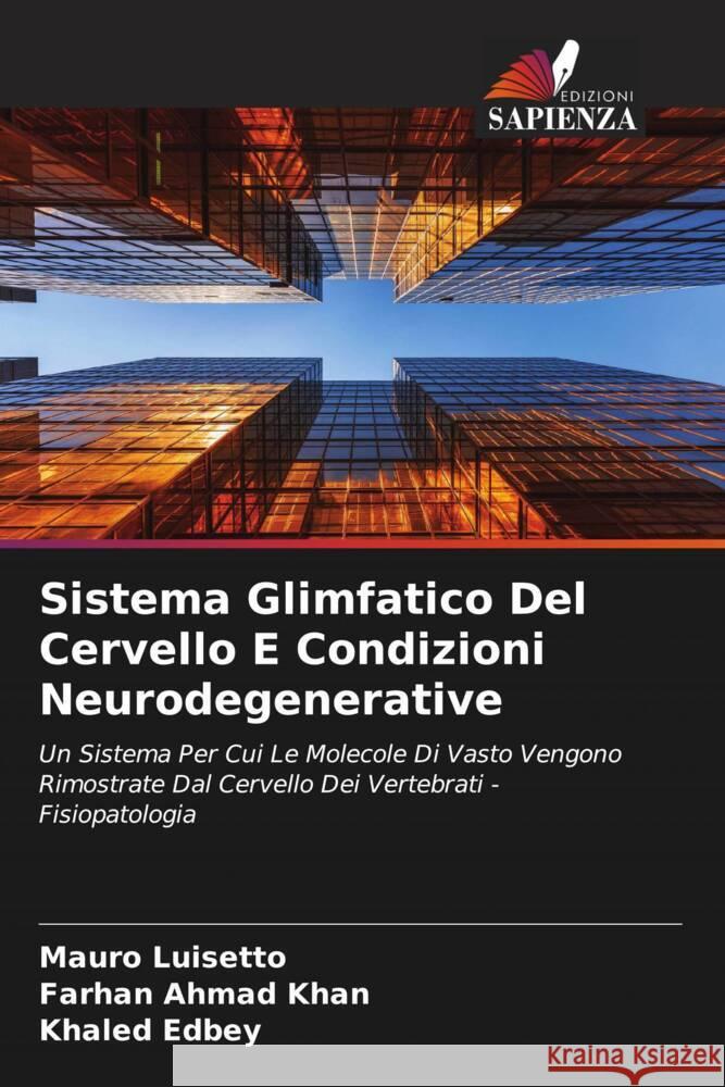 Sistema Glimfatico Del Cervello E Condizioni Neurodegenerative Luisetto, Mauro, Khan, Farhan  Ahmad, Edbey, Khaled 9786204407593 Edizioni Sapienza