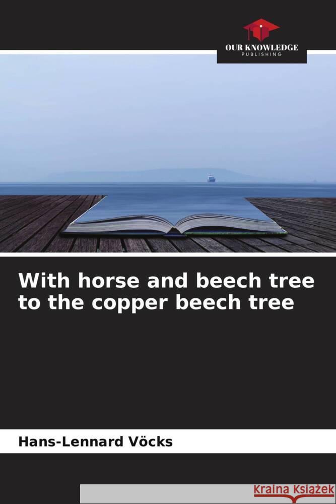 With horse and beech tree to the copper beech tree Vöcks, Hans-Lennard 9786204407722