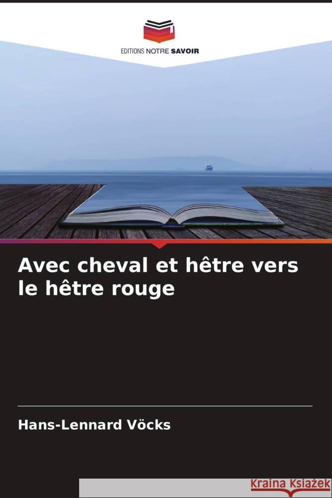 Avec cheval et hêtre vers le hêtre rouge Vöcks, Hans-Lennard 9786204407746