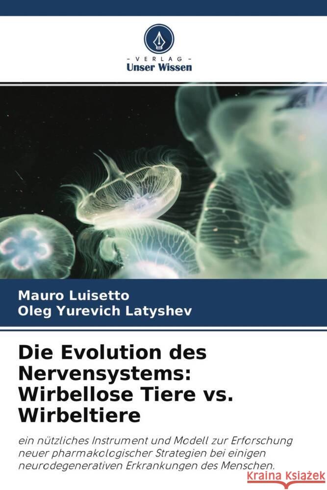 Die Evolution des Nervensystems: Wirbellose Tiere vs. Wirbeltiere Luisetto, Mauro, Latyshev, Oleg Yurevich 9786204407906