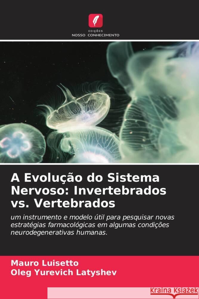 A Evolução do Sistema Nervoso: Invertebrados vs. Vertebrados Luisetto, Mauro, Latyshev, Oleg Yurevich 9786204407951