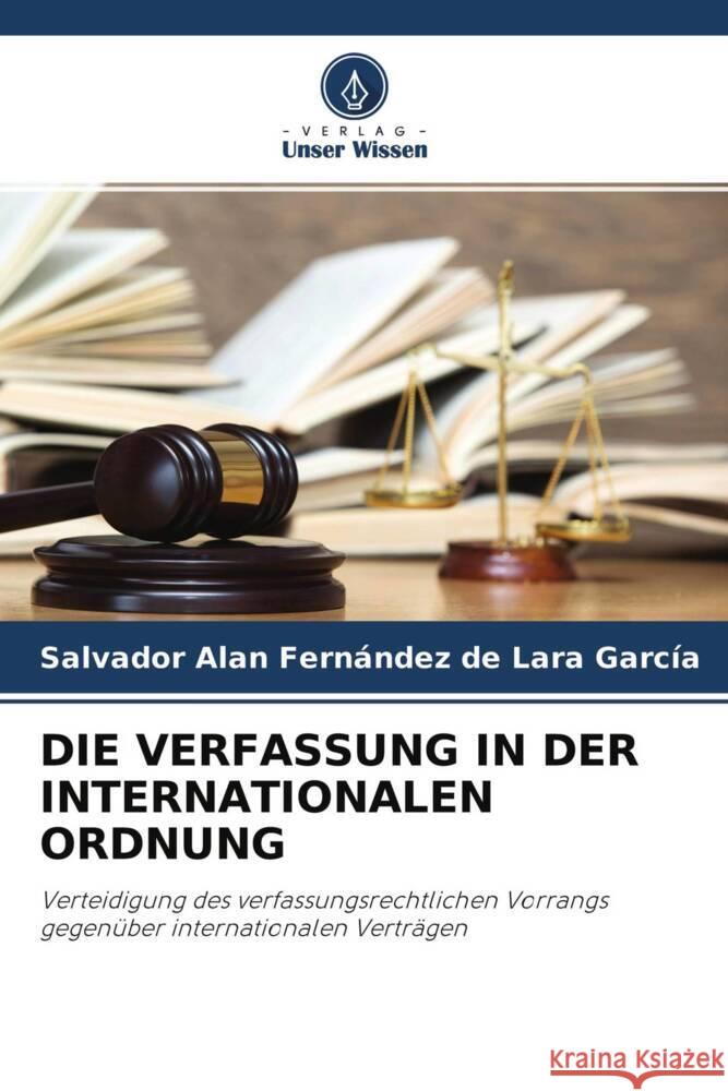 DIE VERFASSUNG IN DER INTERNATIONALEN ORDNUNG Fernández de Lara García, Salvador Alan 9786204408156