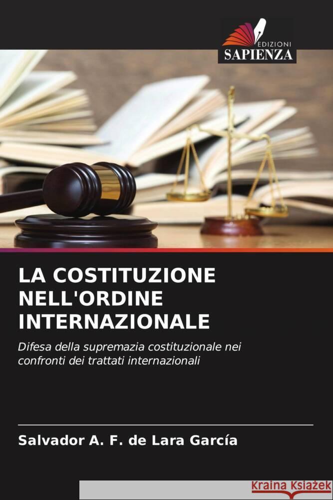 LA COSTITUZIONE NELL'ORDINE INTERNAZIONALE F. de Lara García, Salvador A. 9786204408187